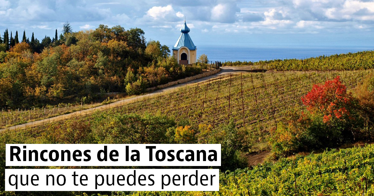Los rincones más bonitos de una Toscana desconocida