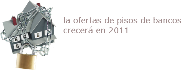 Pisos embargados: la banca podría triplicar el número de casas en venta en 2011