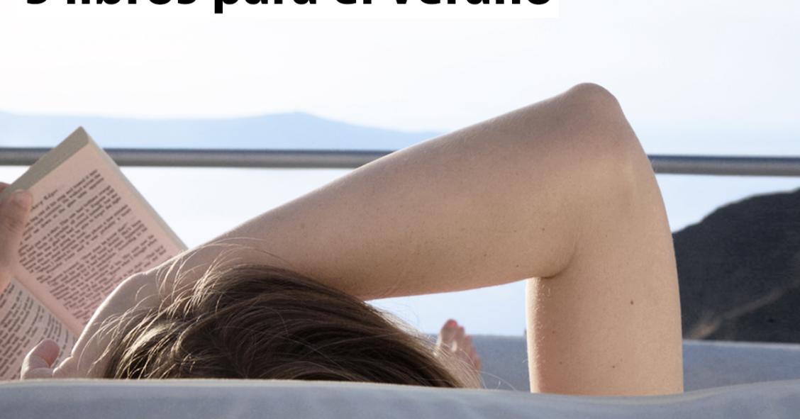 Cinco libros para llevar estas vacaciones y aprovechar el tiempo