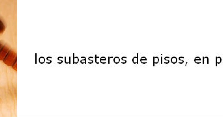 Los subasteros de pisos, pillados por la crisis