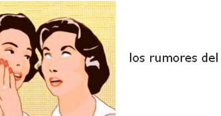 Rumores que corren...