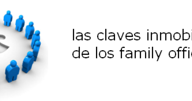 Los family office, esos misteriosos grupos que están comprando el 80% de los inmuebles en España