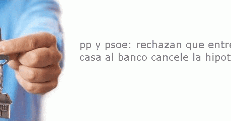 Gobierno y oposición se alían para rechazar la dación en pago