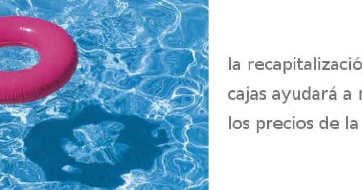 la recapitalización de las cajas de ahorros ayudará a sostener los precios Los expertos estiman que la recapitalización de las cajas hará de flotador a los precios de la vivienda