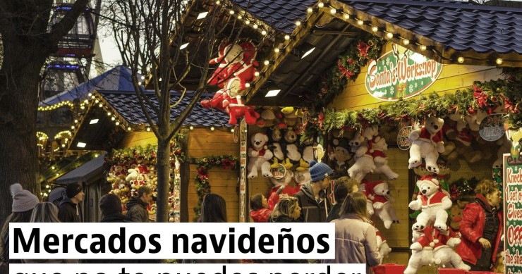 Mercados navideños para sentirte como un niño