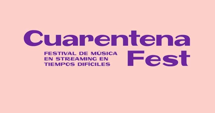 "The live streaming music festival in difficult times" / cuarentenafest.tumblr.com