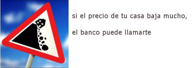el banco puede pedirte que pongas la diferencia entre lo que vale tu casa y tu hipoteca