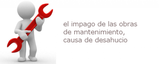 el impago de las obras de mantenimiento, causa de desahucio