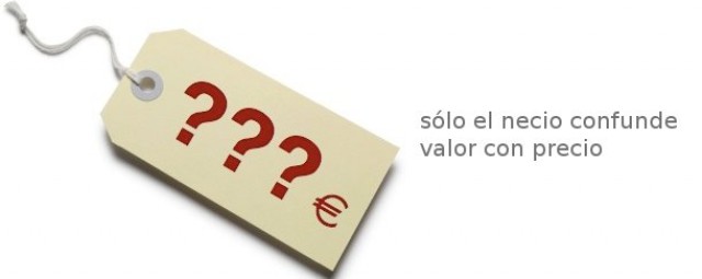 "sólo el necio confunde valor con precio"