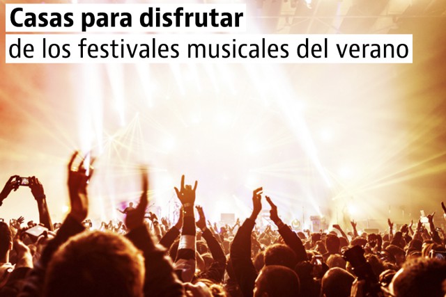 Casas y apartamentos para disfrutar los festivales del verano 2016