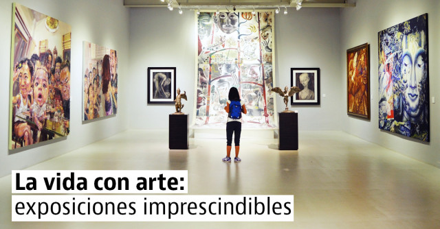 4 exposiciones de arte que no te puedes perder